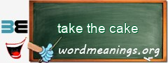 WordMeaning blackboard for take the cake